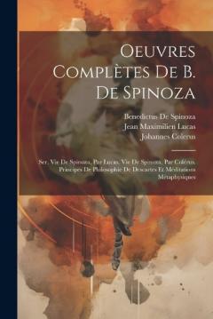 Coperta cărții Oeuvres Complètes De B. De Spinoza: Ser. Vie De Spinoza, Par Lucas. Vie De Spinoza, Par Colérus. Principes De Philosophie De Descartes Et Méditations Métaphysiques
