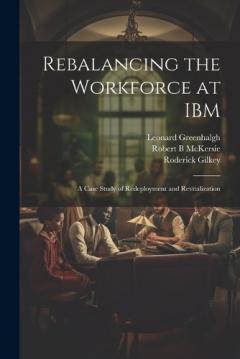 Coperta cărții Rebalancing the Workforce at IBM: A Case Study of Redeployment and Revitalization