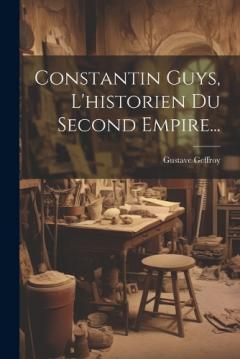 Coperta cărții Constantin Guys, L'historien Du Second Empire...