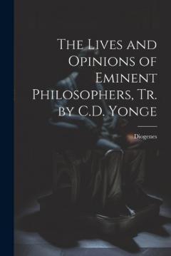 Coperta cărții The Lives and Opinions of Eminent Philosophers, Tr. by C.D. Yonge