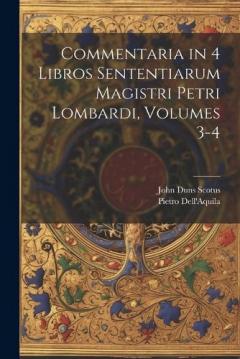Coperta cărții Commentaria in 4 Libros Sententiarum Magistri Petri Lombardi, Volumes 3-4