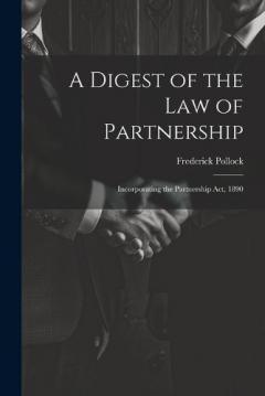 Coperta cărții A Digest of the Law of Partnership: Incorporating the Partnership Act, 1890