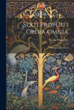 Coperta cărții Sexti Properti Opera Omnia: With A Commentary