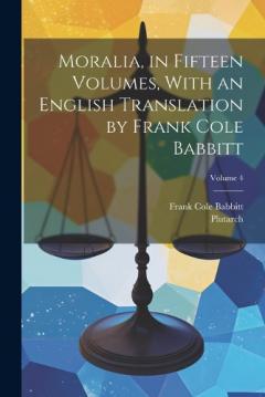 Coperta cărții Moralia, in Fifteen Volumes, With an English Translation by Frank Cole Babbitt; Volume 4