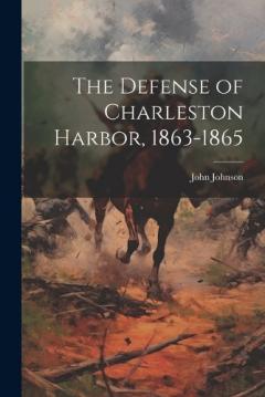 The Defense of Charleston Harbor, 1863-1865