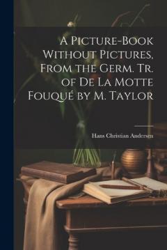 A Picture-Book Without Pictures, From the Germ. Tr. of De La Motte Fouqué by M. Taylor