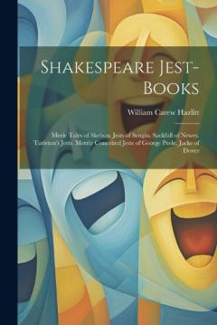 Coperta cărții Shakespeare Jest-Books: Merie Tales of Skelton. Jests of Scogin. Sackfull of Newes. Tarleton's Jests. Merrie Conceited Jests of George Peele. Jacke of Dover