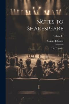 Notes to Shakespeare: The Tragedies; Volume III