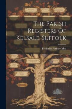 Coperta cărții The Parish Registers Of Kelsale, Suffolk