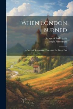 When London Burned: A Story of Restoration Times and the Great Fire