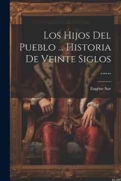 Los Hijos Del Pueblo ... Historia De Veinte Siglos ......