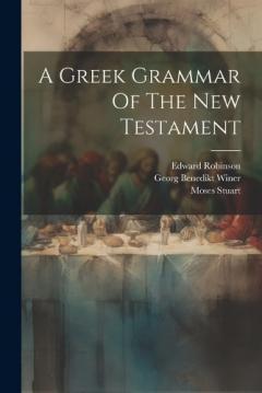 Coperta cărții A Greek Grammar Of The New Testament