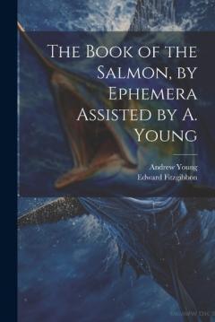Coperta cărții The Book of the Salmon, by Ephemera Assisted by A. Young