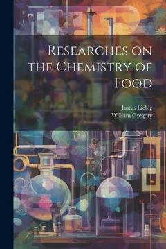 Coperta cărții Researches on the Chemistry of Food