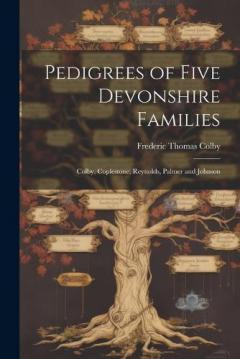 Coperta cărții Pedigrees of Five Devonshire Families: Colby, Coplestone, Reynolds, Palmer and Johnson