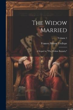 Coperta cărții The Widow Married: A Sequel to "The Widow Barnaby"; Volume 3