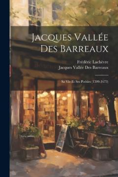 Coperta cărții Jacques Vallée Des Barreaux: Sa Vie Et Ses Poésies (1599-1673)