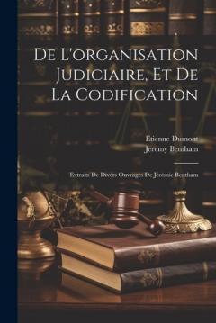 Coperta cărții De L'organisation Judiciaire, Et De La Codification: Extraits De Divers Ouvrages De Jérémie Bentham