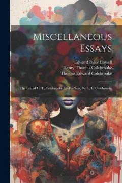 Coperta cărții Miscellaneous Essays: The Life of H. T. Colebrooke, by His Son, Sir T. E. Colebrooke