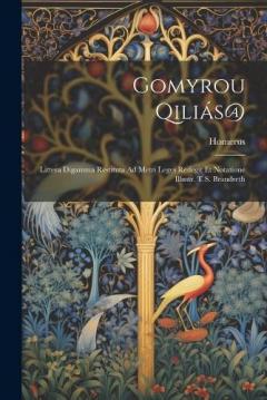 Coperta cărții Gomyrou Qiliás@: Littera Digamma Restituta Ad Metri Leges Redegit Et Notatione Illustr. T.S. Brandreth