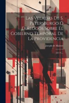 Coperta cărții Las Veladas De S. Petersburgo Ó Diálogos Sobre El Gobierno Temporal De La Providencia: (227 P.)...