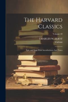 Coperta cărții The Harvard Classics: Epic and Saga With Introductions And Notes; Volume 49