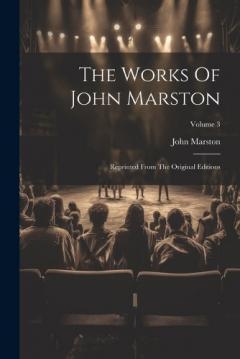 Coperta cărții The Works Of John Marston: Reprinted From The Original Editions; Volume 3