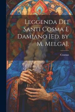 Coperta cărții Leggenda Dei Santi Cosma E Damiano [Ed. by M. Melga].