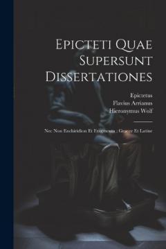 Coperta cărții Epicteti Quae Supersunt Dissertationes: Nec Non Enchiridion Et Fragmenta: Graece Et Latine