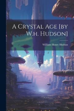 Coperta cărții A Crystal Age [by W.h. Hudson]