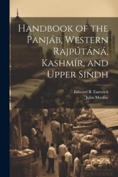 Handbook of the Panjáb, Western Rajpútáná, Kashmír, and Upper Sindh