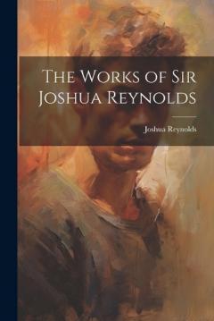 The Works of Sir Joshua Reynolds