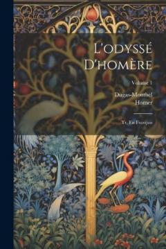 L'odyssé D'homère: Tr. En Français; Volume 1