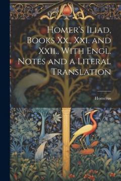 Coperta cărții Homer's Iliad, Books Xx., Xxi. and Xxii., With Engl. Notes and a Literal Translation