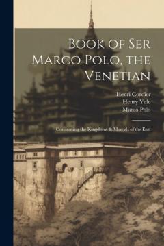 Coperta cărții Book of Ser Marco Polo, the Venetian: Concerning the Kingdoms & Marvels of the East