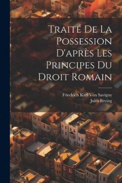 Coperta cărții Traité De La Possession D'après Les Principes Du Droit Romain