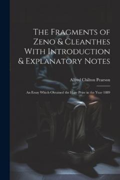 The Fragments of Zeno & Cleanthes With Introduction & Explanatory Notes: An Essay Which Obtained the Hare Prize in the Year 1889