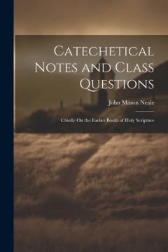 Catechetical Notes and Class Questions: Chiefly On the Earlier Books of Holy Scripture