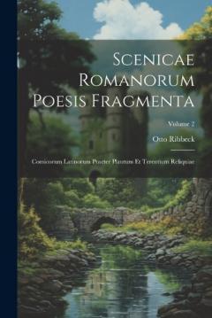 Coperta cărții Scenicae Romanorum Poesis Fragmenta: Comicorum Latinorum Praeter Plautum Et Terentium Reliquiae; Volume 2