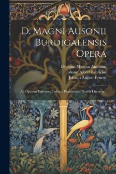 Coperta cărții D. Magni Ausonii Burdigalensis Opera: Ad Optimas Editiones Collata: Praemittitur Notitia Literaria...