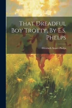 Coperta cărții That Dreadful Boy Trotty, By E.s. Phelps