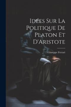 Coperta cărții Idées sur la Politique de Platon et D'Aristote