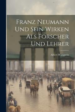 Coperta cărții Franz Neumann und Sein Wirken als Forscher und Lehrer
