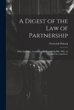 Coperta cărții A Digest of the Law of Partnership: With Appendix, Containing the Partnership Bill, 1880, As Amended in Committee