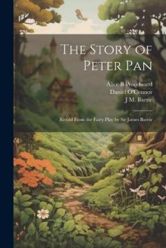 Coperta cărții The Story of Peter Pan: Retold From the Fairy Play by Sir James Barrie