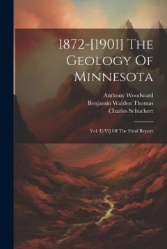 1872-[1901] The Geology Of Minnesota: Vol. I[-vi] Of The Final Report