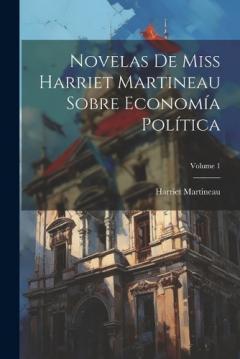 Coperta cărții Novelas De Miss Harriet Martineau Sobre Economía Política; Volume 1