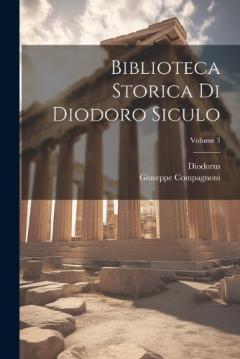 Coperta cărții Biblioteca Storica Di Diodoro Siculo; Volume 3