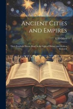 Coperta cărții Ancient Cities and Empires: Their Prophetic Doom, Read in the Light of History and Modern Research