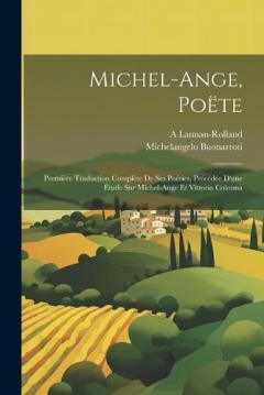 Coperta cărții Michel-Ange, Poëte: Première Traduction Complète De Ses Poésies, Précédée D'une Étude Sur Michel-Ange Et Vittoria Colonna